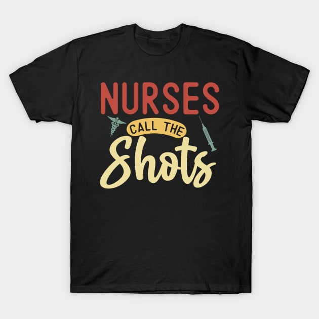 Funny Retro Nurses Call All The Shots Nursing T-Shirt by Jas-Kei Designs